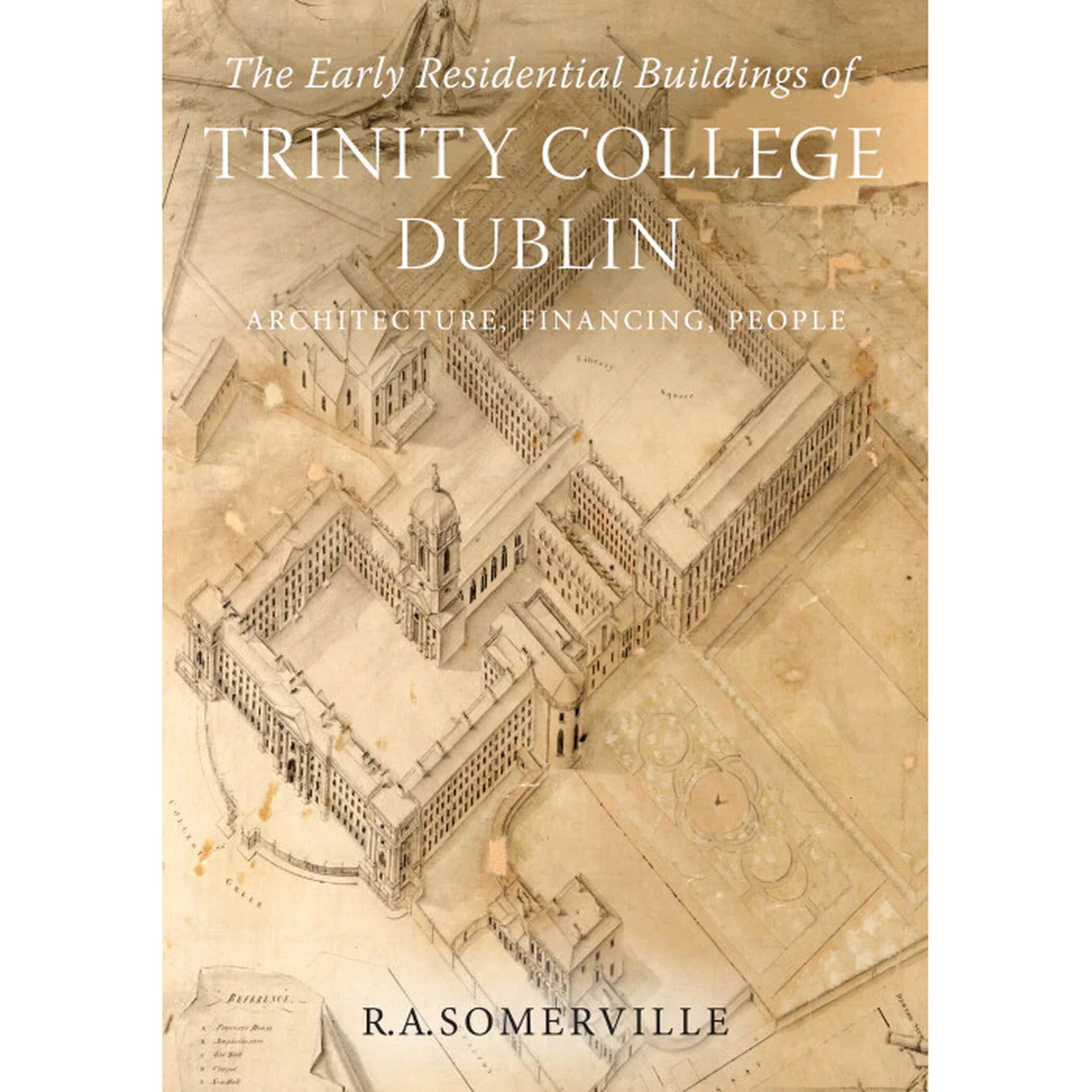 The early residential buildings of Trinity College Dublin: Architecture, financing, people Hardcover